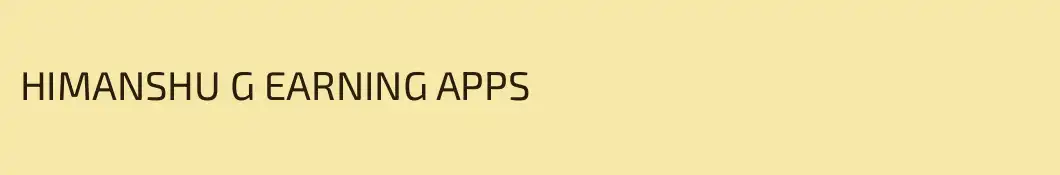 HIMANSHU G EARNING APPS